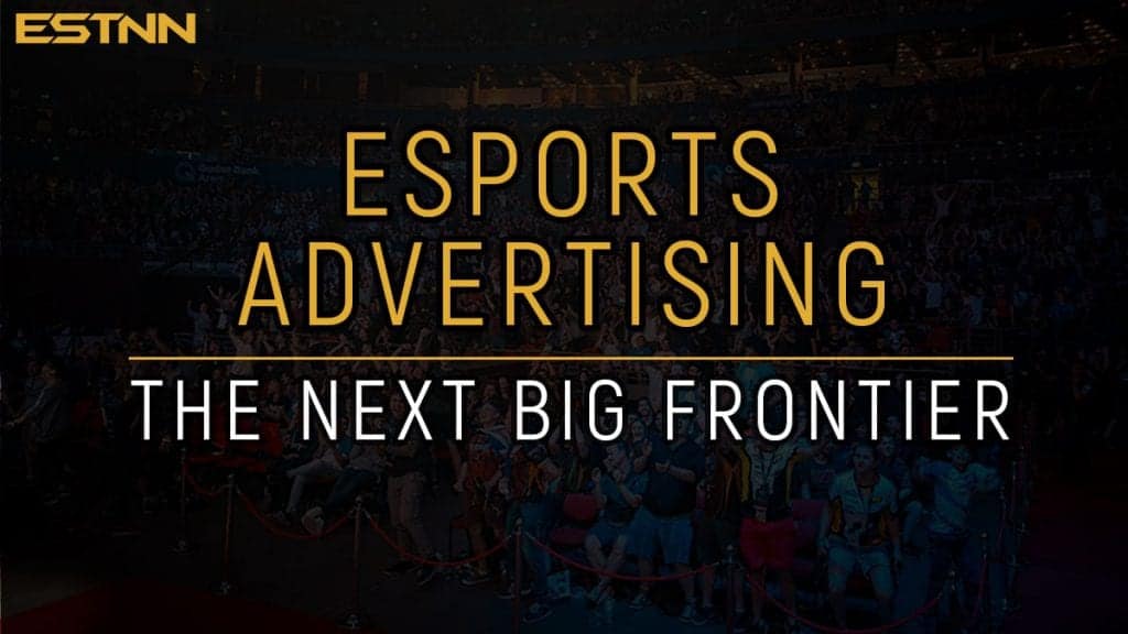 Esports Advertising: The Next Big Frontier