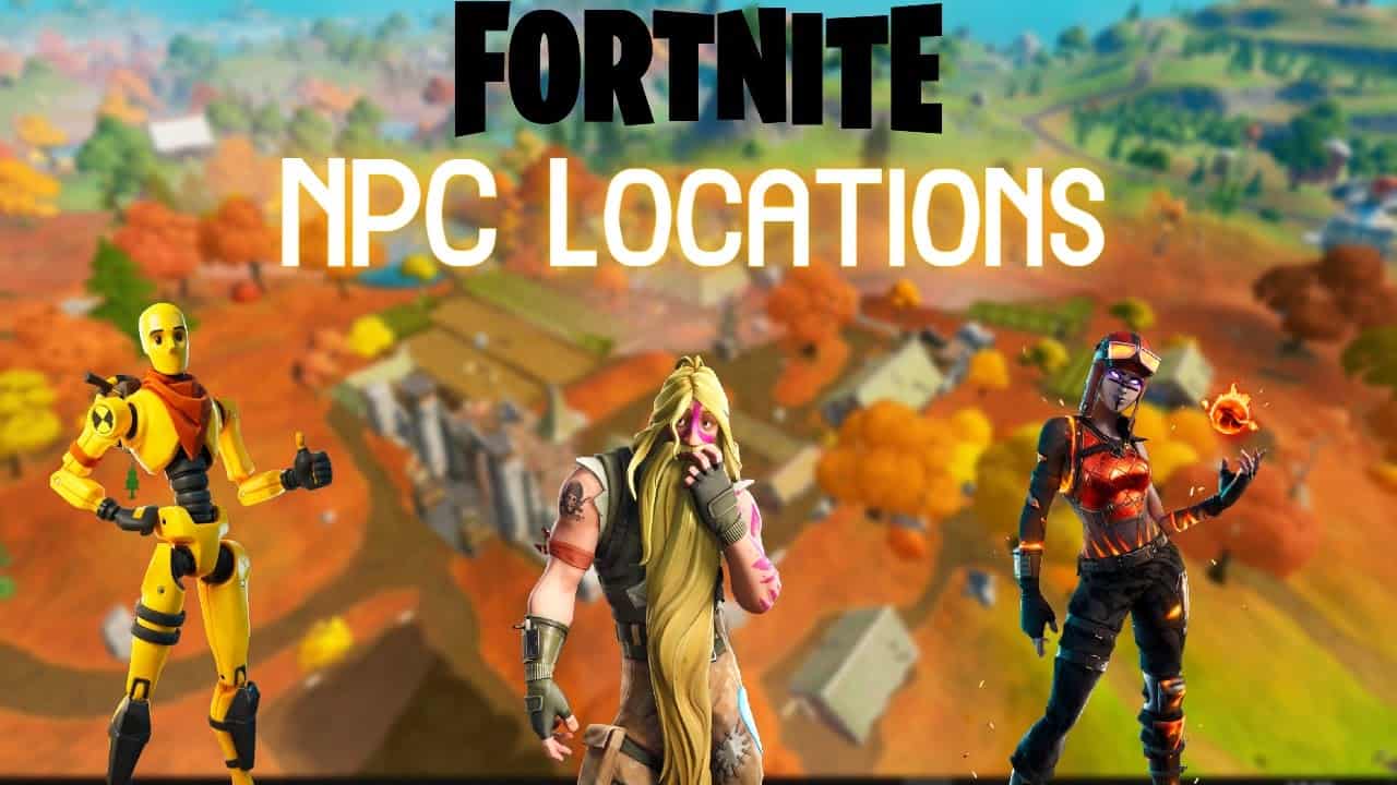 Fortnite: All NPC Locations In Season 6