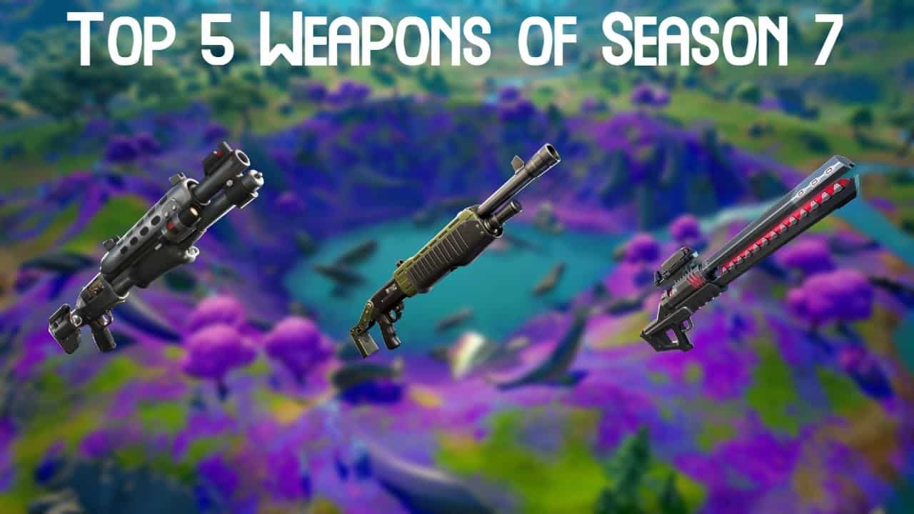 Fortnite: Top 5 Weapons In Season 7