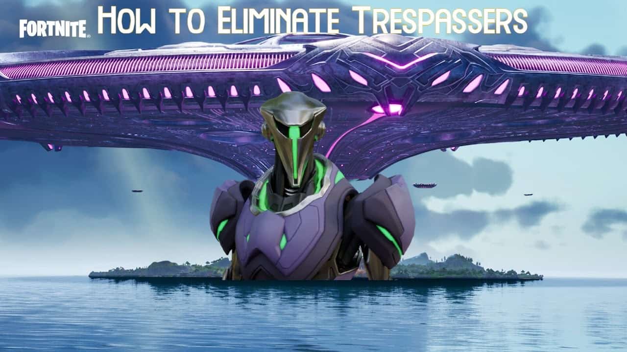 How To Eliminate Trespassers In Fortnite Season 7