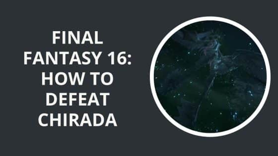 Final Fantasy 16: How to Defeat Chirada