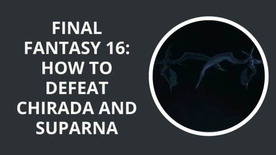 Final Fantasy 16: How to Defeat Chirada and Suparna