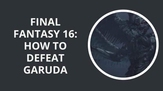 Final Fantasy 16: How to Defeat Garuda