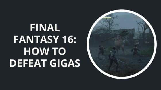 Final Fantasy 16: How to Defeat Gigas
