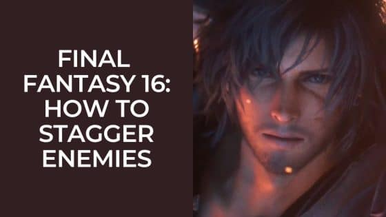 Final Fantasy 16: How to Stagger Enemies