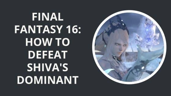 Final Fantasy 16: How to Defeat Shiva’s Dominant