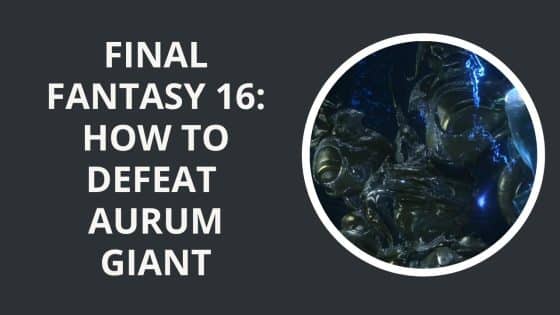 Final Fantasy 16: How to Defeat Aurum Giant