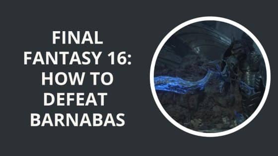 Final Fantasy 16: How to Defeat Barnabas