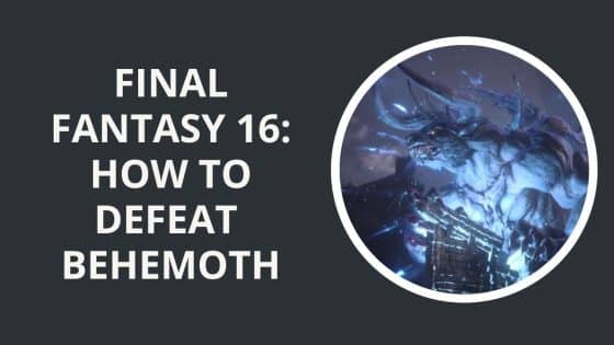 Final Fantasy 16: How to Defeat Behemoth
