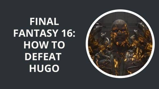 Final Fantasy 16: How to Defeat Hugo