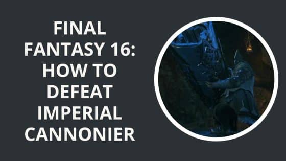 Final Fantasy 16: How to Defeat Imperial Cannonier