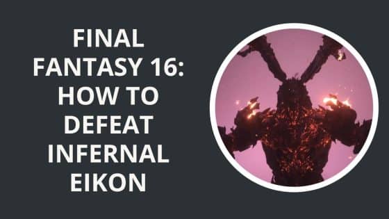 Final Fantasy 16: How to Defeat Infernal Eikon