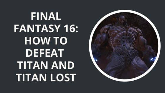 Final Fantasy 16: How to Defeat Titan and Titan Lost