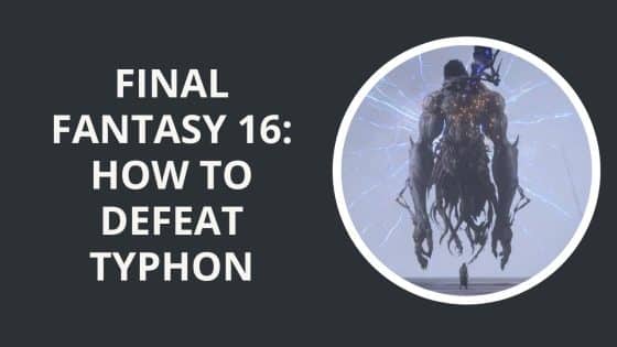 Final Fantasy 16: How to Defeat Typhon