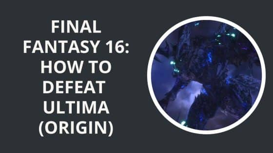 Final Fantasy 16: How to Defeat Ultima (Origin)
