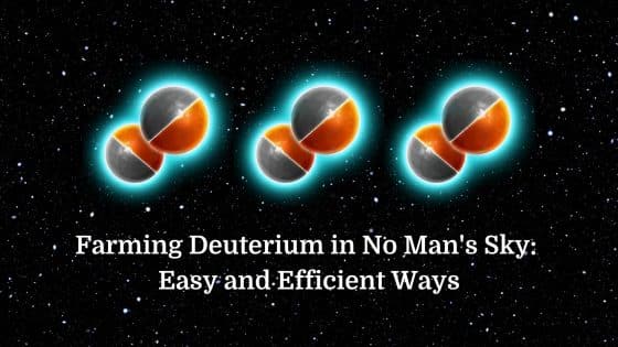 Farming Deuterium in No Man’s Sky: Easy and Efficient Ways