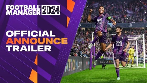 Football Manager 2024 Release Date and Trailer Revealed