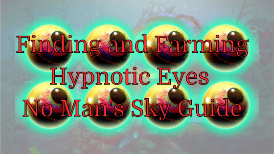 Finding and Farming Hypnotic Eyes – No Man’s Sky Guide