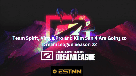 Team Spirit, Virtus.Pro and Klim Sani4 Are Going to DreamLeague Season 22