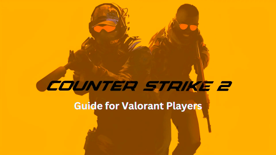 CS2 Guide for Valorant Players