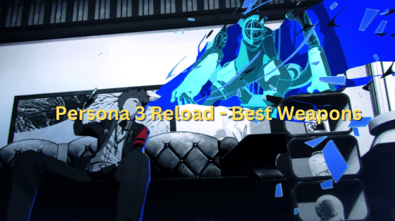 Persona 3 Reload Best Weapons Overview