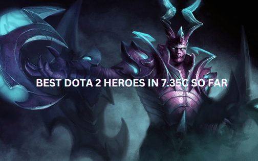 Best Dota 2 Heroes in 7.35c So Far