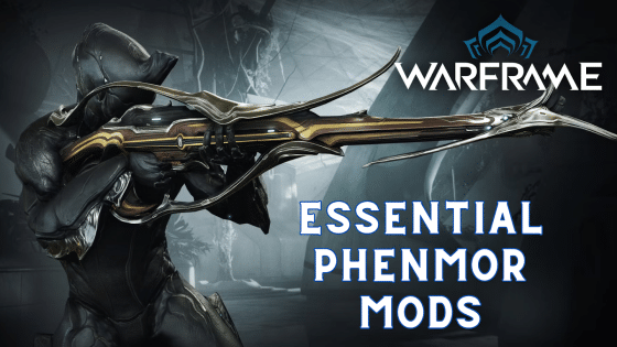 How to Get the Most Out of Your Phenmor Build in Warframe