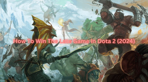 How To Win The Late Game in Dota 2 (2024)- Proven Tips &  Tricks