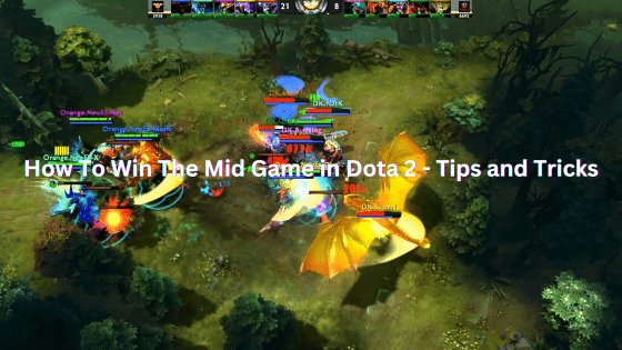 How To Win The Mid Game in Dota 2 – Tips and Tricks