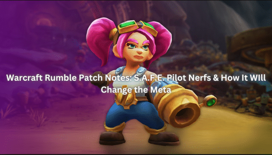 Warcraft Rumble Patch Notes – S.A.F.E. Pilot Nerfs & Meta Changes