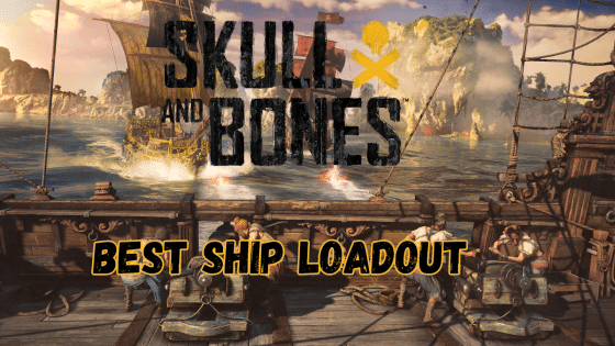 Best Ship Loadout in Skull and Bones To Dominate the Sea