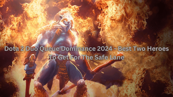 Dota 2 Duo Queue Dominance 2024 – Best Two Heroes To Get For The Safe Lane