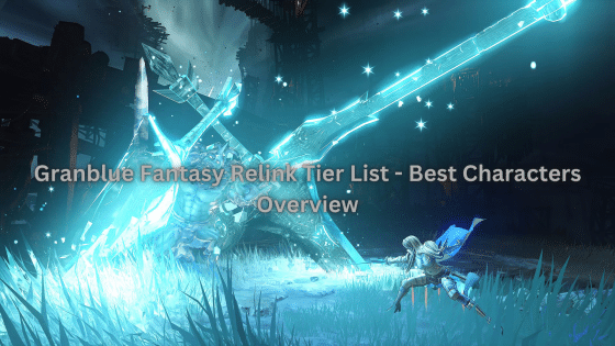 Granblue Fantasy Relink Tier List – Best Characters Overview