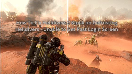 Helldivers 2 Defrosting Helldiver Unable To Get Past Login Screen Issue – Fix