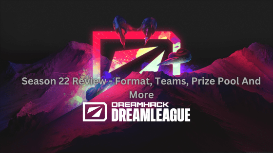 Dreamleague Season 22 Review – Format, Teams, Prize Pool And More