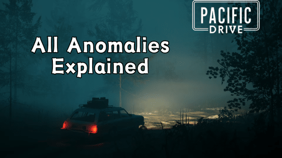 All Anomalies in Pacific Drive: How to Deal with the Horrible Monsters in the Zone