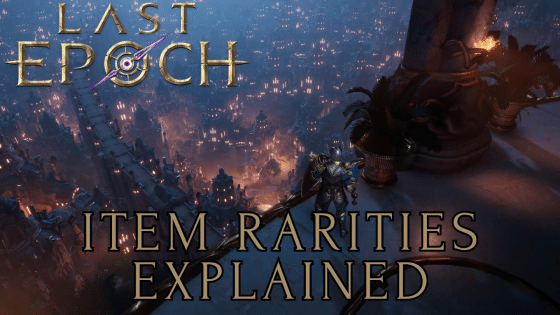 Last Epoch Item Rarity Explained – From Common to Legendary