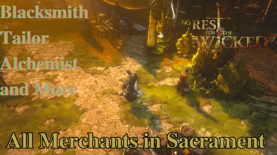 No Rest for the Wicked – All Sacrament Merchants and What They Sell