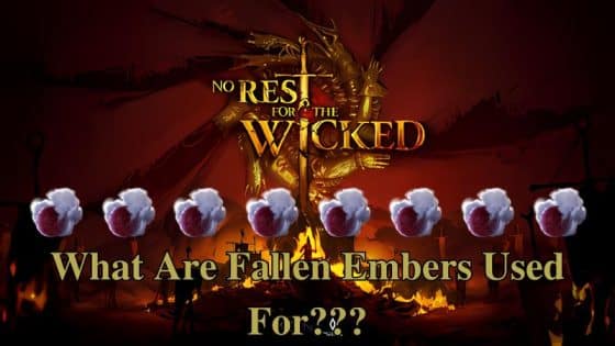 No Rest for the Wicked – What Are Fallen Embers and Where to Use Them?